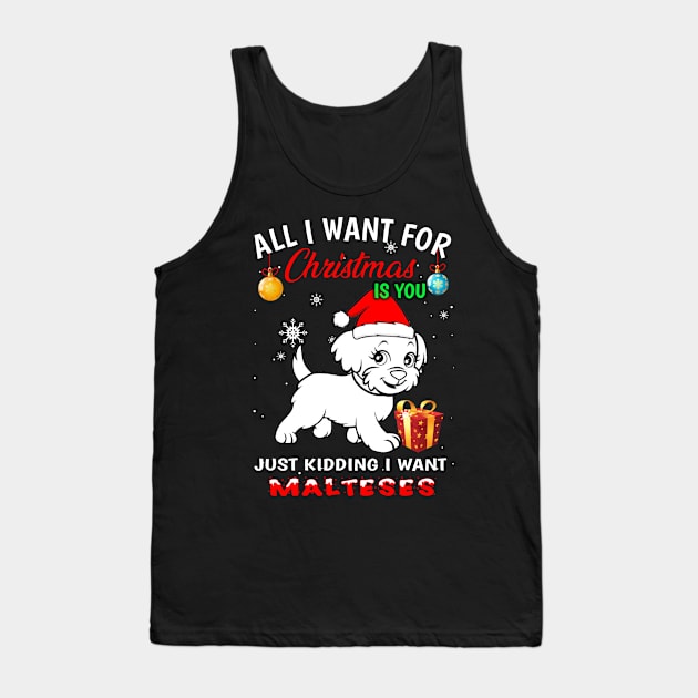 All I want for christmas is you just kidding I want malteses. Tank Top by designathome